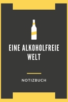 Eine Alkoholfreie Welt Notizbuch: A5 Liniert Notizbuch für Nicht Alkoholische Getränke, Alkoholfreie Cocktails, Alkoholfreies, Partys ohne Alkohol, Barkeeper, Kellner 120 Seiten 6x9 (German Edition) 1702119599 Book Cover