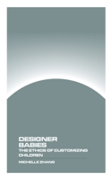 Designer Babies: The Ethics of Customizing Children 1778903533 Book Cover