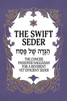 The Swift Seder: The Concise Passover Haggadah for a Reverent Yet Efficient Seder in Under 30 Minutes (Jewish Family Passover Collection) 9655753328 Book Cover