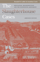 The Slaughterhouse Cases: Regulation, Reconstruction, And the Fourteenth Amendment (Landmark Law Cases and American Society) 0700614095 Book Cover
