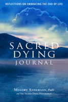 Sacred Dying Journal: Reflections on Embracing the End of Life 1640600078 Book Cover
