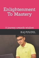 Enlightenment To Mastery: A journey towards wisdom B0CFM9LS1D Book Cover