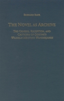 The Novel as Archive: The Genesis, Reception, and Criticism of Goethe's Wilhelm Meisters Wanderjahre (Studies in German Literature Linguistics and Culture) 1571130969 Book Cover