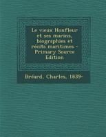 Le Vieux Honfleur Et Ses Marins: Biographies Et R�cits Maritimes. Ouvrage Orn� d'Une Eau-Forte de Fr. Courboin 1146209177 Book Cover