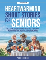 HEARTWARMING SHORT STORIES FOR SENIORS: LIFE LESSONS, LAUGHTER, AND NOSTALGIC TALES TO SPARK JOY, INSPIRE CONNECTION, AND REVIVE CHERISHED MEMORIES B0DZW7LTRS Book Cover