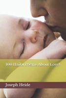 100 Haiku Poems About Love! B0DSPMSRM5 Book Cover