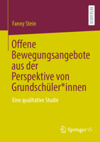 Offene Bewegungsangebote aus der Perspektive von Grundschüler*innen: Eine qualitative Studie (German Edition) 3658440449 Book Cover