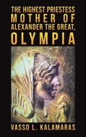The Highest Priestess: Mother of Alexander the Great, Olympia 139842319X Book Cover