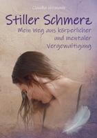 Stiller Schmerz - Mein Weg aus körperlicher und mentaler Vergewaltigung 3347316983 Book Cover
