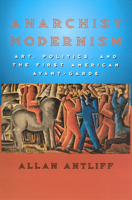 Anarchist Modernism: Art, Politics, and the First American Avant-Garde 0226021033 Book Cover