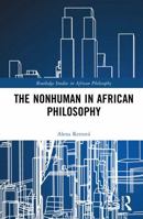 The Nonhuman in African Philosophy (Routledge Studies in African Philosophy) 104129347X Book Cover