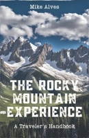 The Rocky Mountain Experience: A Traveler’s Handbook B0DPJ8ZWDN Book Cover