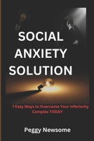 Social Anxiety Solution: 7 Easy Ways to Overcome Your Inferiority Complex TODAY B0CWPD2JC9 Book Cover