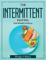 The Intermittent Fasting: For Women Over 50 1804381098 Book Cover