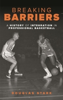 Breaking Barriers: A History of Integration in Professional Basketball 144227753X Book Cover