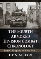 Fourth Armored Division Combat Chronology : Patton's Vanguard in World War II 1476698503 Book Cover