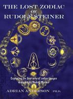 The Lost Zodiac of Rudolf Steiner: Exploring the Four Sets of Zodiac Images Designed by Rudolf Steiner 0994160267 Book Cover