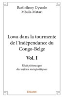 Lowa dans la tourmente de l'indépendance du Congo-Belge - Tome 1: Récit pittoresque des enjeux sociopolitiques (French Edition) 2414142588 Book Cover