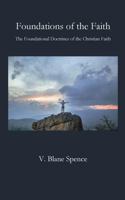 Foundations of the Faith: The Foundational Doctrines of the Christian Faith 0692686231 Book Cover