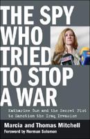 The Spy Who Tried to Stop a War: Katharine Gun and the Secret Plot to Sanction the Iraq Invasion 000835569X Book Cover