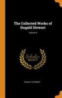 The Collected Works of Dugald Stewart; Volume 8 1016820518 Book Cover