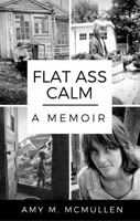 Flat Ass Calm: A Memoir 0999617125 Book Cover