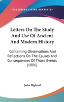 Letters on the Study and Use of Ancient and Modern History 1172102309 Book Cover