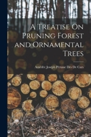 A Treatise On Pruning Forest and Ornamental Trees 1019182717 Book Cover