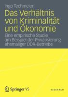 Das Verhaltnis Von Kriminalitat Und Okonomie: Eine Empirische Studie Am Beispiel Der Privatisierung Ehemaliger Ddr-Betriebe 353119254X Book Cover