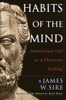 Habits of the Mind: Intellectual Life As a Christian Calling 0830822739 Book Cover