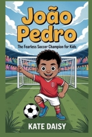João Pedro: The fearless soccer champion for kids B0FQK2QW39 Book Cover