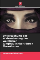 Untersuchung der Wahrnehmung der weiblichen Jungfräulichkeit durch Marokkaner (Portuguese Edition) 6207201280 Book Cover