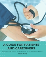 A Guide for Patients and Caregivers: Navigating Heart Attacks and High Blood Pressure B0BW3G13NJ Book Cover