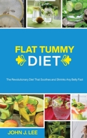 Flat Tummy Diet: The Revolutionary Diet That Soothes and Shrinks Any Belly Fast 180232402X Book Cover