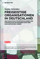 Freigeistige Organisationen in Deutschland: Weltanschauliche Entwicklungen Und Strategische Spannungen Nach Der Humanistischen Wende 3110611481 Book Cover