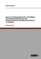 Sport im Anfangsunterricht - Grundlagen der Bewegungserziehung und Konzeptionen für den Sportunterricht im 1. Schuljahr 363872526X Book Cover