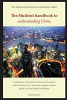 The Muslim's Handbook to Understanding China: Compilation of Question & Answers Issued by Hizb UT Tahrir & Its Ameer, the Eminent Scholar Sheikh Ata Bin Khalil Abu Rashta 1542378265 Book Cover