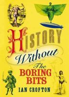 History Without the Boring Bits 1847244033 Book Cover