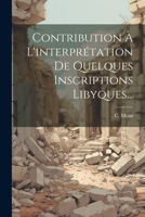 Contribution À L'interprétation De Quelques Inscriptions Libyques... (French Edition) 1022600362 Book Cover