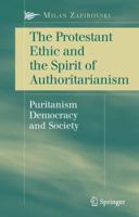 The Protestant Ethic and the Spirit of Authoritarianism: Puritanism, Democracy, and Society 0387493204 Book Cover