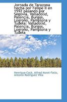 Jornada de Tarazona hecha por Felipe II en 1592 pasando por Segovia, Valladolid, Palencia, Burgos 1110130341 Book Cover
