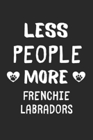 Less People More Frenchie Labradors: Lined Journal, 120 Pages, 6 x 9, Funny Frenchie Labrador Gift Idea, Black Matte Finish (Less People More Frenchie Labradors Journal) 1673430961 Book Cover