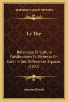 Le The: Botanique Et Culture Falsifications Et Richesse En Cafeine Des Differentes Especes (1892) 1166729648 Book Cover
