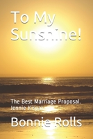 To My Sunshine!: The Best Marriage Proposal. Jennie Kispal B087L4V933 Book Cover