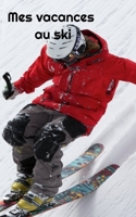 Mes vacances au ski: garder une trace �crite des moments sur les pistes de ski, des chocolats chauds, des batailles de boules de neige... B084DH8DGN Book Cover