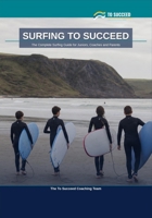 Surfing to Succeed: The Complete Surfing Guide for Juniors, Coaches and Parents B0HG1D768H Book Cover