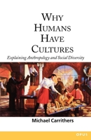 Why Humans Have Cultures: Explaining Anthropology and Social Diversity (O P U S) 0192892118 Book Cover