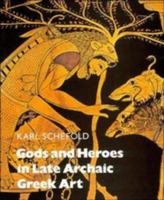 Gods and Heroes in Late Archaic Greek Art 0521327180 Book Cover