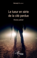 Le tueur en série de la cité perdue: Roman policier (Harmattan Guinée) (French Edition) 2343137625 Book Cover