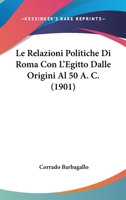 Le Relazioni Politiche Di Roma Con L'Egitto Dalle Origini Al 50 A. C. (1901) 1166740285 Book Cover